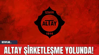 Altay Şirketleşme Yolunda!