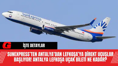 SunExpress’ten Antalya’dan Lefkoşa’ya Direkt Uçuşlar Başlıyor! Antalya Lefkoşa Uçak Bileti Ne Kadar?