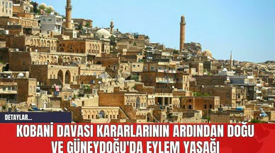 Kobani Davası Kararlarının Ardından Doğu ve Güneydoğu'da Eylem Yasağı