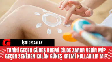 Tarihi Geçen Güneş Kremi Cilde Zarar Verir mi? Geçen Seneden Kalan Güneş Kremi Kullanılır mı?