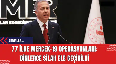 77 İlde Mercek-19 Operasyonları: Binlerce Silah Ele Geçirildi