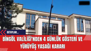 Bingöl Valiliği'nden 4 Günlük Gösteri ve Yürüyüş Yasağı Kararı