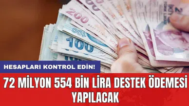 Hesapları kontrol edin! 72 milyon 554 bin lira destek ödemesi yapılacak