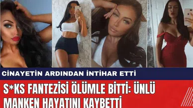 Ünlü Mankenin S*ks Fantezisi Ölümle Bitti