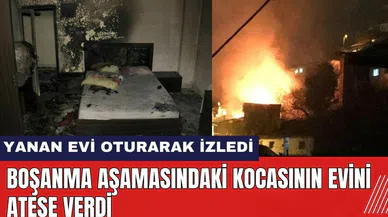 Boşanma Aşamasındaki Kocasının Evini Ateşe Verdi