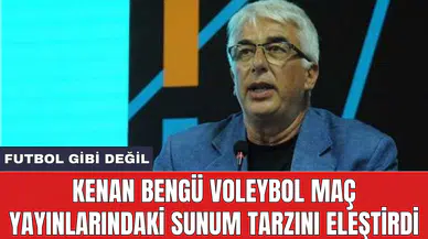 Kenan Bengü voleybol maç yayınlarındaki sunum tarzını eleştirdi