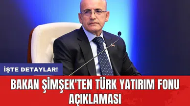 Bakan Şimşek'ten Türk Yatırım Fonu Açıklaması