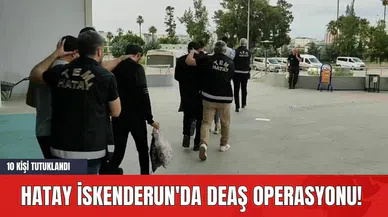 Hatay İskenderun'da D*AŞ Operasyonu! 10 Kişi Tutuklandı