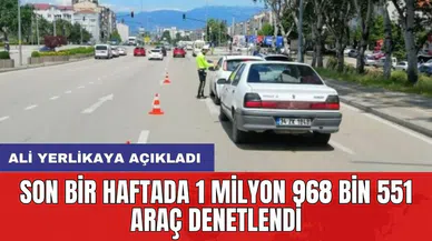 Ali Yerlikaya açıkladı: Son bir haftada 1 milyon 968 bin 551 araç denetlendi
