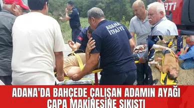 Adana'da Bahçede Çalışan Adamın Ayağı Çapa Makinesine Sıkıştı