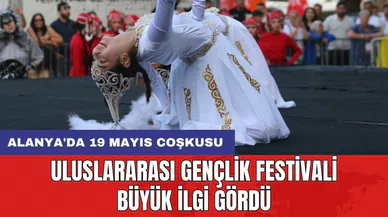 Alanya'da 19 Mayıs coşkusu: Uluslararası Gençlik Festivali büyük ilgi gördü