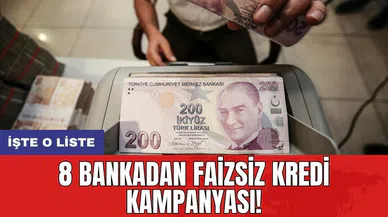 8 bankadan faizsiz kredi kampanyası! İşte o liste