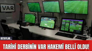 Tarihi Derbinin VAR Hakemi Belli Oldu!