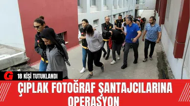 Çıplak Fotoğraf Şantajcılarına Operasyon: 18 Tutuklama