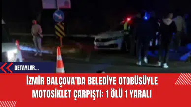 İzmir Balçova'da Belediye Otobüsüyle Motosiklet Çarpıştı: 1 Ölü 1 Yaralı