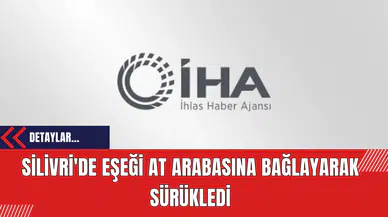 Silivri'de Eşeği At Arabasına Bağlayarak Sürükledi