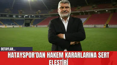 Hatayspor'dan Hakem Kararlarına Sert Eleştiri