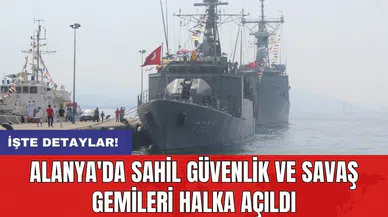 Alanya'da Sahil Güvenlik ve Savaş Gemileri Halka Açıldı