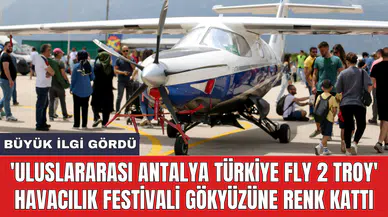 'Uluslararası Antalya Türkiye Fly 2 Troy' havacılık festivali gökyüzüne renk kattı