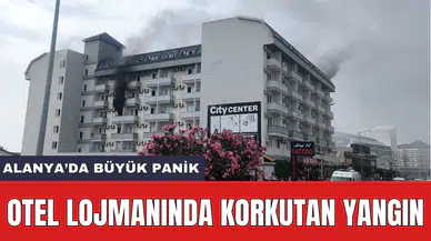 Otel Lojmanında Yangın! Alanya'da Büyük Panik