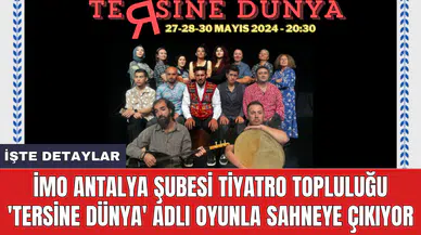 İMO Antalya Şubesi Tiyatro Topluluğu 'Tersine Dünya' adlı oyunla sahneye çıkıyor