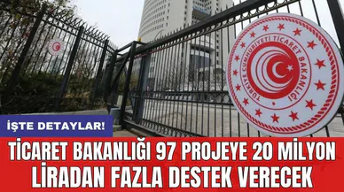 Ticaret Bakanlığı 97 projeye 20 milyon liradan fazla destek verecek