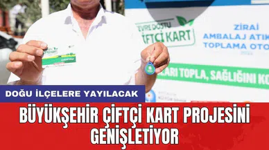 Büyükşehir çiftçi kart projesini genişletiyor: Doğu ilçelere yayılacak