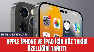 Apple iPhone ve iPad için göz takibi özelliğini tanıttı
