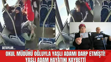 Okul Müdürü Oğluyla Yaşlı Adamı Darp Etmişti! Yaşlı Adam Hayatını Kaybetti