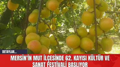 Mersin'in Mut İlçesinde 62. Kayısı Kültür ve Sanat Festivali Başlıyor