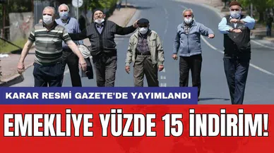 Emekliye yüzde 15 indirim! Karar Resmi Gazete'de yayımlandı