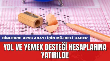 Binlerce KPSS adayı için müjdeli haber: Yol ve yemek desteği hesaplarına yatırıldı!