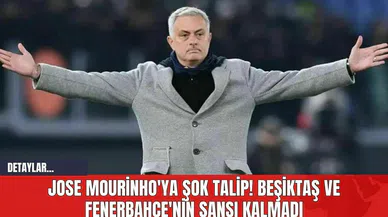 Jose Mourinho'ya Şok Talip! Beşiktaş ve Fenerbahçe'nin Şansı Kalmadı