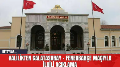 Valilikten Galatasaray - Fenerbahçe Maçıyla İlgili Açıklama