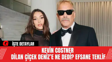 Kevin Costner Dilan Çiçek Deniz’e Ne Dedi? Efsane Teklif