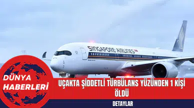 Uçakta Şiddetli Türbülans Yüzünden 1 Kişi Öldü: 30 Yaralı