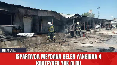 Isparta'da Meydana Gelen Yangında 4 Konteyner Yok Oldu