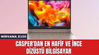 Casper'dan en hafif ve ince dizüstü bilgisayar: Nirvana Z100