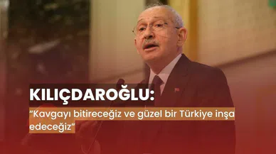 Cumhurbaşkanı adayı Kılıçdaroğlu: Kavgayı bitireceğiz