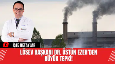LÖSEV Başkanı Dr. Üstün Ezer’den Büyük Tepki!