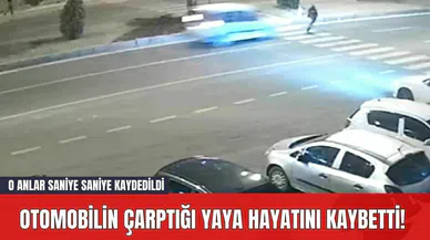 Otomobilin çarptığı yaya hayatını kaybetti! O anlar Saniye Saniye Kaydedildi