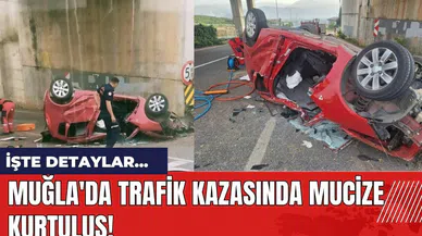 Muğla'da trafik kazasında mucize gibi kurtuluş!