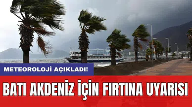 Batı Akdeniz için fırtına uyarısı