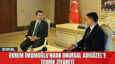 Ekrem İmamoğlu'ndan Onursal Adıgüzel'e Tebrik Ziyareti