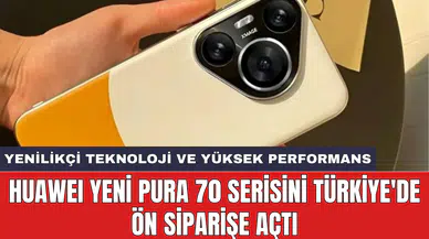 HUAWEI yeni Pura 70 serisini Türkiye'de ön siparişe açtı