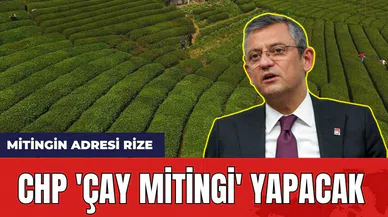 CHP Rize'de 'Çay Mitingi' yapacak