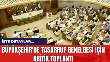 Büyükşehir'de tasarruf genelgesi için kritik toplantı
