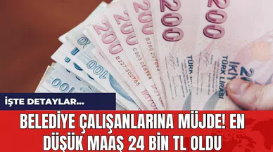 Belediye çalışanlarına müjde! En düşük maaş 24 bin TL oldu