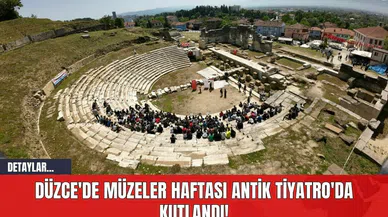 Düzce'de Müzeler Haftası Antik Tiyatro'da Kutlandı!