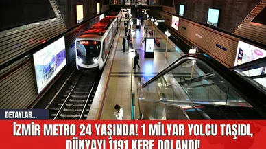İzmir Metro 24 Yaşında! 1 Milyar Yolcu Taşıdı, Dünyayı 1191 Kere Dolandı!